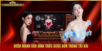 Điểm mạnh của hình thức cược đơn trong tài xỉu