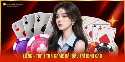 Liêng - Top 1 tựa game bài đấu trí đỉnh cao