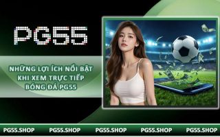 Những lợi ích nổi bật khi xem trực tiếp bóng đá PG55